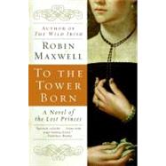 To the Tower Born by Maxwell, Robin, 9780060580520