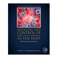 Modeling and Control of Infectious Diseases in the Host by Hernandez-vargas, Esteban A.; Sanchez, Edgar N., 9780128130520