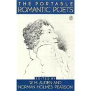 Portable Romantic Poets : Romantic Poets: Blake to Poe by Various (Author); Auden, W. H. (Editor); Pearson, Norman Holmes (Editor), 9780140150520