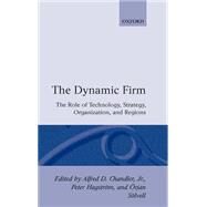 The Dynamic Firm The Role of Technology, Strategy, Organization, and Regions by Chandler, Alfred D.; Hagstrm, Peter; Slvell, rjan, 9780198290520