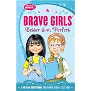 Brave Girls: Better Than Perfect by Gerelds, Jennifer, 9780718030520