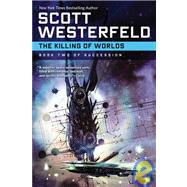 The Killing of Worlds Book Two of Succession by Westerfeld, Scott, 9780765320520