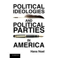 Political Ideologies and Political Parties in America by Noel, Hans, 9781107620520