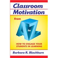 Classroom Motivation from A to Z: How to Engage Your Students in Learning by Blackburn; Barbara R., 9781138170520