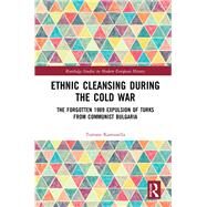 Ethnic Cleansing During the Cold War: The Forgotten 1989 Expulsion of Turks from Communist Bulgaria by Kamusella; Tomasz, 9781138480520