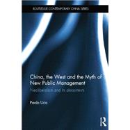 China, the West and the Myth of New Public Management: Neoliberalism and its Discontents by Urio; Paolo, 9781138790520