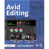 Avid Editing: A Guide for Beginning and Intermediate Users by Kauffmann; Sam, 9781138930520
