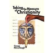 Taking the Measure of Christianity by Mccullough, George, 9781450090520