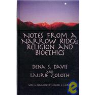 Notes from a Narrow Ridge : Religion and Bioethics by Davis, Dena S.; Zoloth, Laurie, 9781555720520