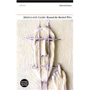 Beyond the Barbed Wire Selected Poems by Laabi, Abdellatif; Naffis-sahely, Andr, 9781784100520