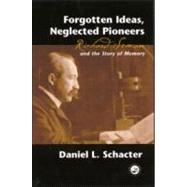 Forgotten Ideas, Neglected Pioneers: Richard Semon and the Story of Memory by Schacter,Daniel L., 9781841690520