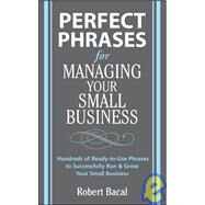 Perfect Phrases for Managing Your Small Business by Bacal, Robert; Moore, Nancy, 9780071600521