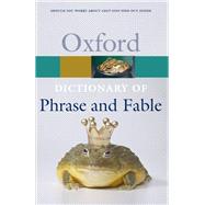 The Oxford Dictionary of Phrase and Fable by Knowles, Elizabeth, 9780198800521