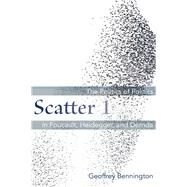 Scatter 1 The Politics of Politics in Foucault, Heidegger, and Derrida by Bennington, Geoffrey, 9780823270521