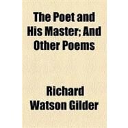 The Poet and His Master: And Other Poems by Gilder, Richard Watson, 9781154520521