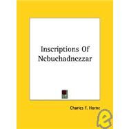 Inscriptions of Nebuchadnezzar by Horne, Charles F., 9781425330521
