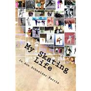 My Skating Life by Farris, Jo Ann Schneider, 9781505450521