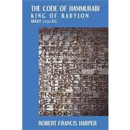 The Code of Hammurabi King of Babylon by Harper, Robert Francis, 9781616190521