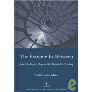 The Extreme In-between (politics and Literature): Jean Paulhan's Place in the Twentieth Century by Milne,Anna-Louise, 9781904350521
