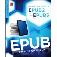 EPUB From the Ground Up A Hands-On Guide to EPUB 2 and EPUB 3 by Buse, Jarret, 9780071830522