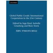 Global Public Goods International Cooperation in the 21st Century by Kaul, Inge; Grunberg, Isabelle; Stern, Marc, 9780195130522