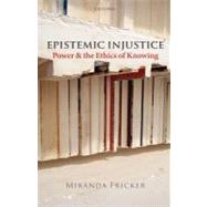 Epistemic Injustice Power and the Ethics of Knowing by Fricker, Miranda, 9780199570522