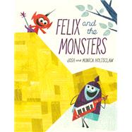Felix and the Monsters by Holtsclaw, Josh; Holtsclaw, Josh; Holtsclaw, Monica; Holtsclaw, Monica, 9780593110522