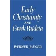 Early Christianity and Greek Paideia by Jaeger, Werner Wilhelm, 9780674220522