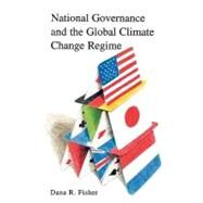National Governance and the Global Climate Change Regime by Fisher, Dana R., 9780742530522