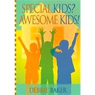 Special Kids? Awesome Kids! by Baker, Debbie, 9780984260522