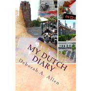 My Dutch Diary by Allen, Deborah A., 9781519470522