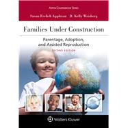 Families Under Construction Parentage, Adoption, and Assisted Reproduction by Appleton, Susan Frelich; Weisberg, D. Kelly, 9781543820522