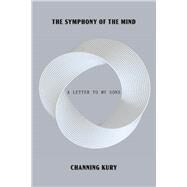 The Symphony of the Mind a letter to my sons by Kury, Channing, 9781543990522