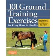 101 Ground Training Exercises for Every Horse & Handler by Hill, Cherry, 9781612120522