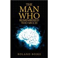 The Man Who Remembered Too Much by Boike, Roland, 9781984540522