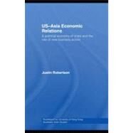 US-Asia Economic Relations : A Political Economy of Crisis and the Rise of New Business Actors by Robertson, Justin, 9780203890523