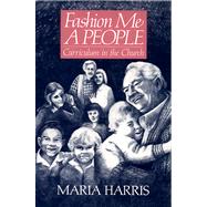 Fashion Me a People: Curriculum in the Church by Harris, Maria, 9780664240523