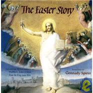 Easter Story : According to the Gospels of Matthew, Luke and John from the King James Bible by Gennady Spirin, 9780805050523