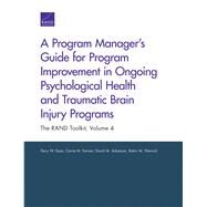 A Program Managers Guide for Program Improvement in Ongoing Psychological Health and Traumatic Brain Injury Programs The RAND Toolkit by Ryan, Gery W.; Farmer, Carrie M.; Adamson, David M.; Weinick, Robin M., 9780833080523