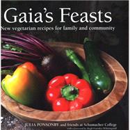 Gaia's Feasts New Vegetarian Recipes for Family and Community by Ponsonby, Julia; Brown, Joanna, 9780857840523