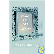 Time in the Mirror by MURPHY PAUL D, 9781412200523