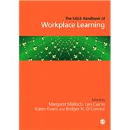 The Sage Handbook of Workplace Learning by Malloch, Margaret; Cairns, Len; Evans, Karen; O'Connor, Bridget N., 9781446270523