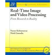 Real-time Image and Video Processing: From Research to Reality by Kehtarnavaz, Nasser, 9781598290523