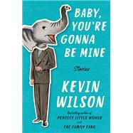 Baby, You're Gonna Be Mine by Wilson, Kevin, 9780062450524