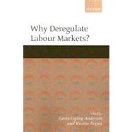 Why Deregulate Labour Markets? by Esping-Andersen, Gsta; Regini, Marino, 9780199240524