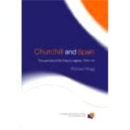 Churchill and Spain: The Survival of the Franco Regime, 19401945 by Wigg; Richard, 9780415360524