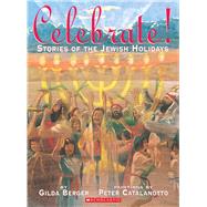 Celebrate! Stories Of The Jewish Holiday by Berger, Gilda; Catalanotto, Peter, 9780439430524