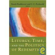 Liturgy, Time, And the Politics of Redemption by Rashkover, Randi, 9780802830524