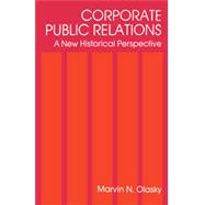 Corporate Public Relations: A New Historical Perspective by Olasky,Marvin N., 9780805800524