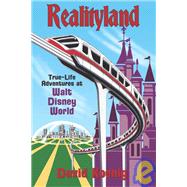 Realityland : True-Life Adventures at Walt Disney World by Koenig, David, 9780964060524